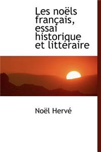 Les No Ls Fran Ais, Essai Historique Et Litt Raire