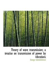 Theory of wave transmission; a treatise on transmission of power by vibrations