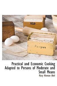 Practical and Economic Cooking Adapted to Persons of Moderate and Small Means