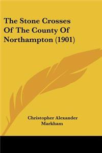 Stone Crosses Of The County Of Northampton (1901)