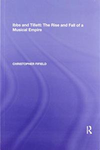 Ibbs and Tillett: The Rise and Fall of a Musical Empire