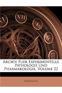 Archiv Fuer Experimentelle Pathologie Und Pharmakologie, Zweiundzwanzigster Band