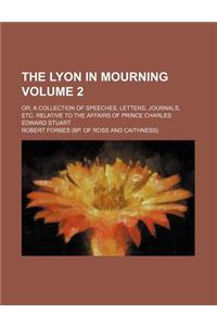 The Lyon in Mourning Volume 2; Or, a Collection of Speeches, Letters, Journals, Etc. Relative to the Affairs of Prince Charles Edward Stuart