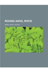 Round Anvil Rock