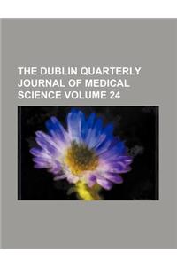 The Dublin Quarterly Journal of Medical Science Volume 24