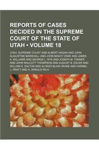 Reports of Cases Decided in the Supreme Court of the State of Utah (Volume 18)