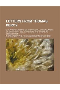 Letters from Thomas Percy; D.D., Afterwards Bishop of Dromore, John Callander of Craigforth, Esq., David Herd, and Others, to George Paton