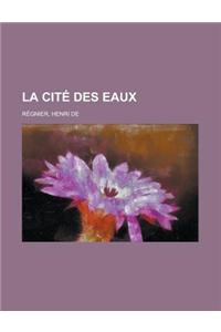 La Cite Des Eaux