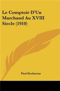 Comptoir D'Un Marchand Au XVIII Siecle (1910)