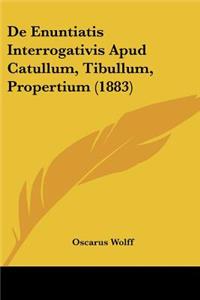 De Enuntiatis Interrogativis Apud Catullum, Tibullum, Propertium (1883)