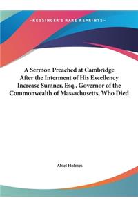 A Sermon Preached at Cambridge After the Interment of His Excellency Increase Sumner, Esq., Governor of the Commonwealth of Massachusetts, Who Died