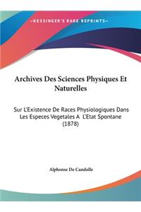 Archives Des Sciences Physiques Et Naturelles: Sur L'Existence de Races Physiologiques Dans Les Especes Vegetales A L'Etat Spontane (1878)