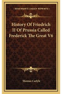 History Of Friedrich II Of Prussia Called Frederick The Great V6
