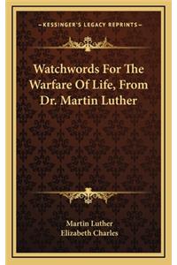 Watchwords for the Warfare of Life, from Dr. Martin Luther