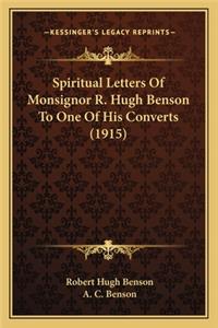 Spiritual Letters of Monsignor R. Hugh Benson to One of His Converts (1915)