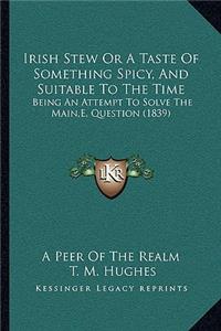 Irish Stew or a Taste of Something Spicy, and Suitable to the Time