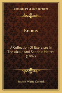 Eranus: A Collection Of Exercises In The Alcaic And Sapphic Metres (1882)