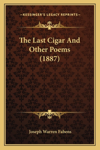 Last Cigar And Other Poems (1887)