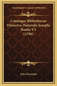 Catalogus Bibliothecae Historico-Naturalis Josephi Banks V2 (1796)