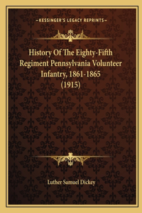 History Of The Eighty-Fifth Regiment Pennsylvania Volunteer Infantry, 1861-1865 (1915)