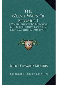 The Welsh Wars Of Edward I