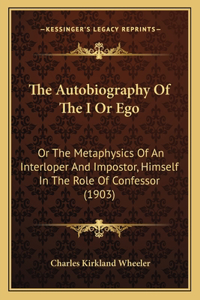 Autobiography Of The I Or Ego
