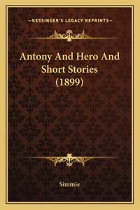 Antony And Hero And Short Stories (1899)