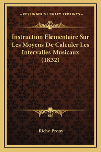 Instruction Elementaire Sur Les Moyens De Calculer Les Intervalles Musicaux (1832)