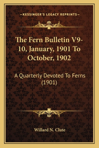 The Fern Bulletin V9-10, January, 1901 To October, 1902