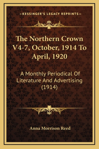 The Northern Crown V4-7, October, 1914 To April, 1920