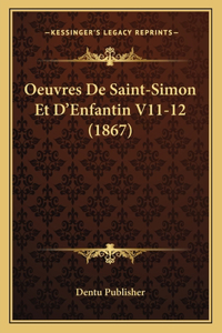 Oeuvres De Saint-Simon Et D'Enfantin V11-12 (1867)