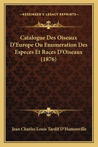 Catalogue Des Oiseaux D'Europe Ou Enumeration Des Especes Et Races D'Oiseaux (1876)