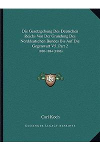 Gesetzgebung Des Deutschen Reichs Von Der Grundung Des Norddeutschen Bundes Bis Auf Die Gegenwart V5, Part 2