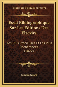 Essai Bibliographique Sur Les Editions Des Elzevirs: Les Plus Precieuses Et Les Plus Recherchees (1822)