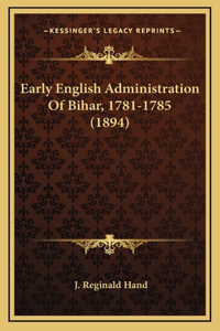 Early English Administration Of Bihar, 1781-1785 (1894)