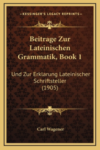 Beitrage Zur Lateinischen Grammatik, Book 1