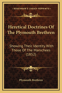 Heretical Doctrines Of The Plymouth Brethren