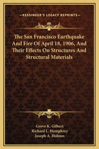 The San Francisco Earthquake And Fire Of April 18, 1906, And Their Effects On Structures And Structural Materials