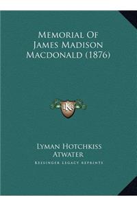 Memorial Of James Madison Macdonald (1876)
