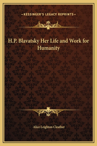 H.P. Blavatsky Her Life and Work for Humanity