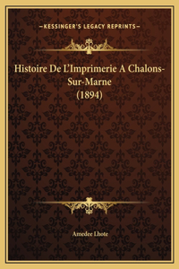 Histoire De L'Imprimerie A Chalons-Sur-Marne (1894)