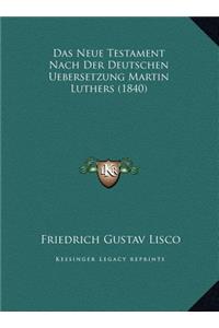 Das Neue Testament Nach Der Deutschen Uebersetzung Martin Luthers (1840)