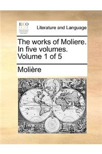 The Works of Moliere. in Five Volumes. Volume 1 of 5