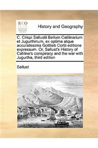 C. Crispi Sallustii Bellum Catilinarium et Jugurthinum, ex optima atque accuratissima Gottlieb Cortii editione expressum. Or, Sallust's History of Catiline's conspiracy and the war with Jugurtha, third edition