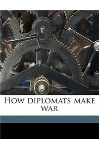 How Diplomats Make War