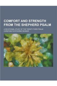 Comfort and Strength from the Shepherd Psalm; A Devotional Study of the Twenty-Third Psalm