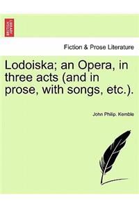 Lodoiska; An Opera, in Three Acts (and in Prose, with Songs, Etc.).