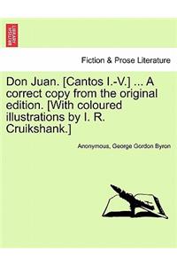 Don Juan. [Cantos I.-V.] ... a Correct Copy from the Original Edition. [With Coloured Illustrations by I. R. Cruikshank.]