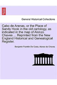 Cabo de Arenas, or the Place of Sandy Hook in the Old Cartology, as Indicated in the Map of Alonzo Chaves ... Reprinted from the New England Historical and Genealogical Register.