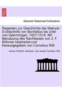 Regesten zur Geschichte der Mainzer Erzbischöfe von Bonifatius bis Uriel von Gemmingen, 742?-1514. Mit Benutzung des Nachlasses von J. F. Böhmer bearbeitet und herausgegeben von Cornelius Will. I. Band.